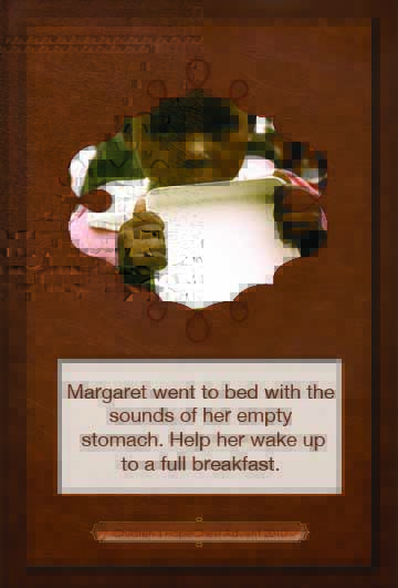 Margaret went to bed to the sounds of her empty stomach. Help her wake up to a full breakfast tomorrow