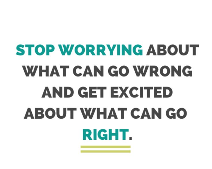 get excited stop worrying