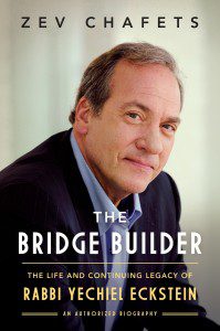 The Bridge Builder The Life and Continuing Legacy of Rabbi Yechiel Eckstein An Authorized Biography by Zev Chafets