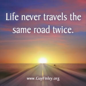 Life Never Travels the Same Road Twice